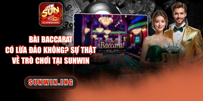 Bài baccarat có lừa đảo không
