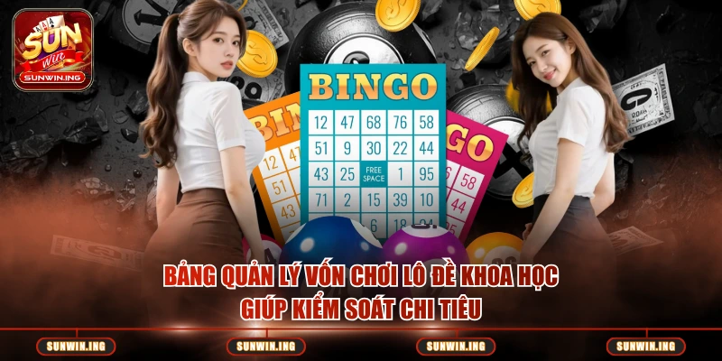 Soi Cầu Lô Đề Sunwin Hôm Nay Chuẩn Nhất – Phương Pháp Hiệu Quả Bảng quản lý vốn chơi lô đề khoa học giúp kiểm soát chi tiêu
