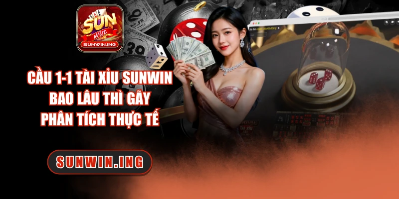 Cầu 1-1 tài xỉu Sunwin
