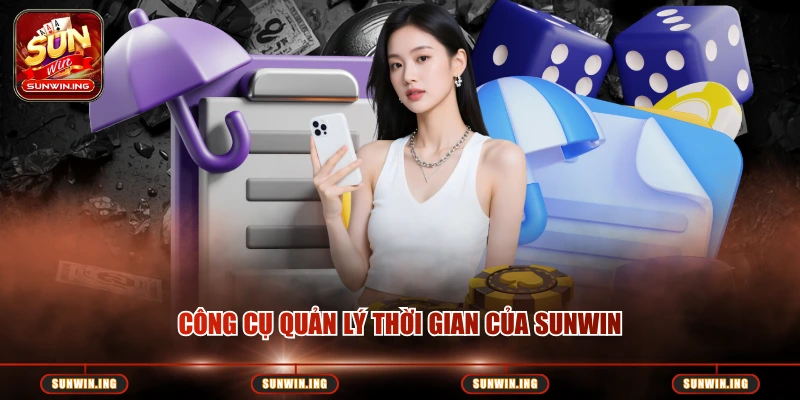 Chơi Có Trách Nhiệm Công cụ quản lý thời gian của SUNWIN
