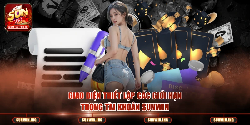 Chơi Có Trách Nhiệm Giao diện thiết lập các giới hạn trong tài khoản SUNWIN