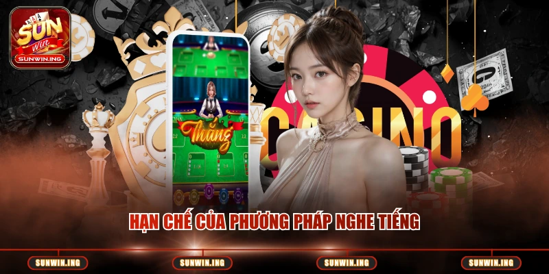 Cách Nghe Tiếng Vị Xóc Đĩa Sunwin – Bí Quyết Dự Đoán Chính Xác Hạn chế của phương pháp nghe tiếng