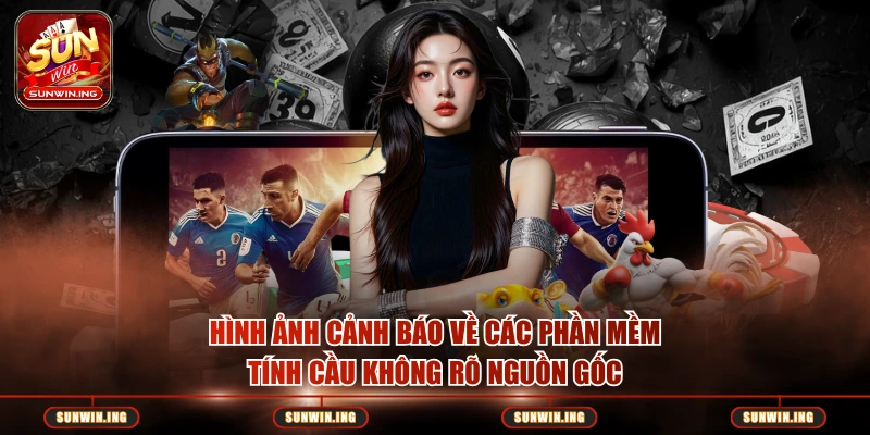 Phần Mềm Tính Cầu Sunwin Trên Điện Thoại – Sự Thật Và Lưu Ý Hình ảnh cảnh báo về các phần mềm tính cầu không rõ nguồn gốc