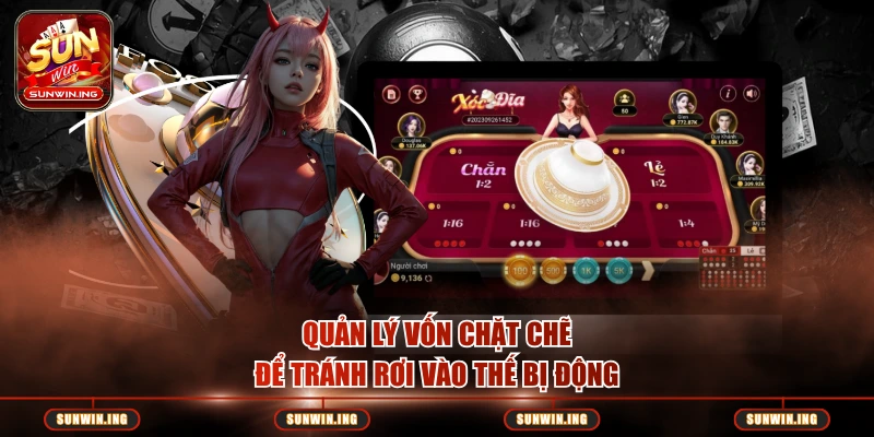 Xóc Đĩa Tứ Linh Sunwin – Phiên Bản Đặc Biệt Hấp Dẫn Quản lý vốn chặt chẽ để tránh rơi vào thế bị động