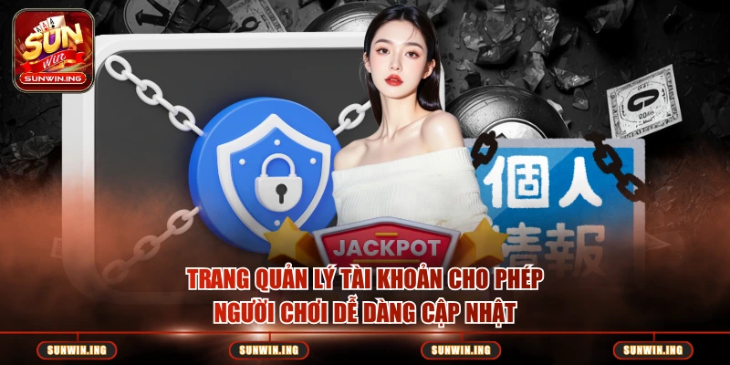 Trang quản lý tài khoản cho phép người chơi dễ dàng cập nhật